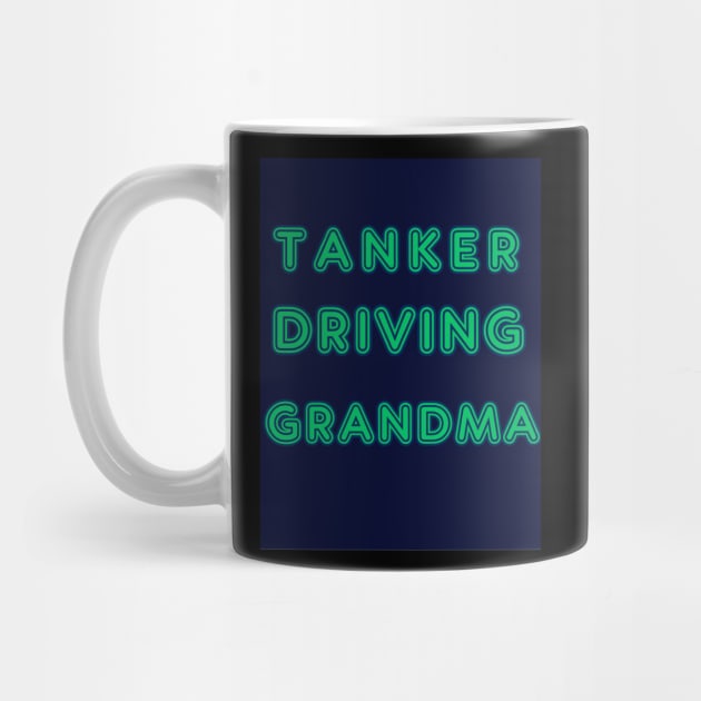 TANKER DRIVING GRANDMA by Big G's Big truck tees and stuff